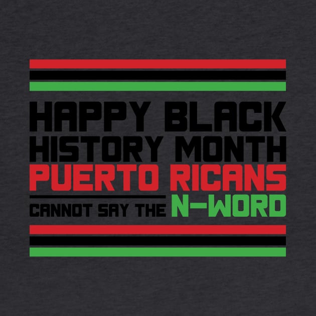 HAPPY BLACK HISTORY MONTH PUERTO RICANS CANNOT SAY THE N-WORD TEE SWEATER HOODIE GIFT PRESENT BIRTHDAY CHRISTMAS by HumorAndVintageMerchShop